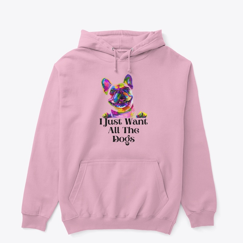 I Just Want All The Dogs T-Shirts.