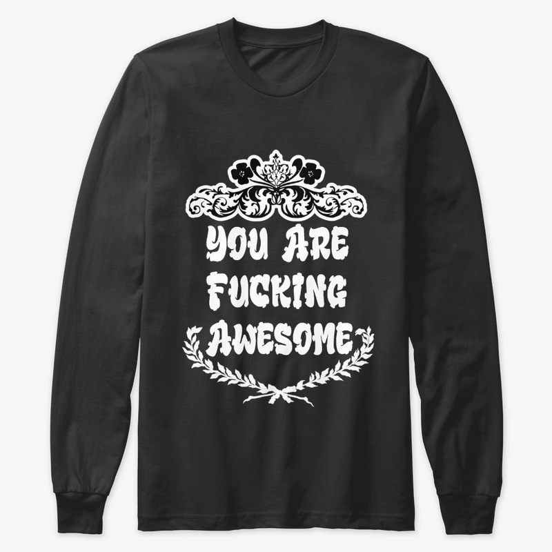 YOU ARE FUCKING AWESOME