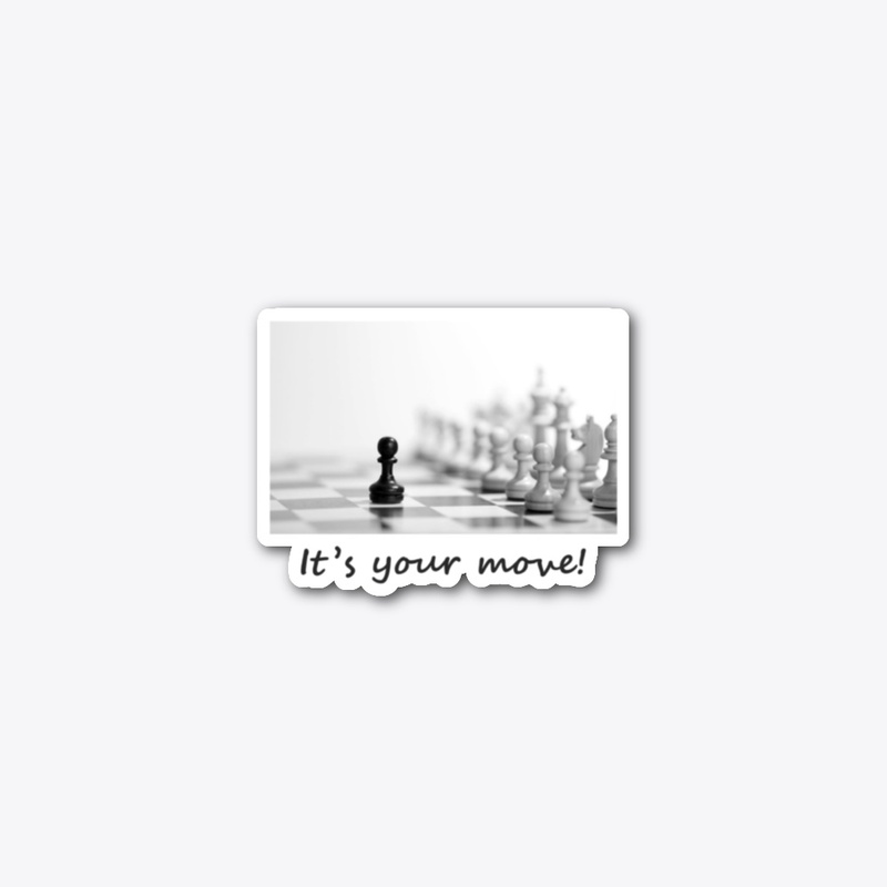 It's your move!