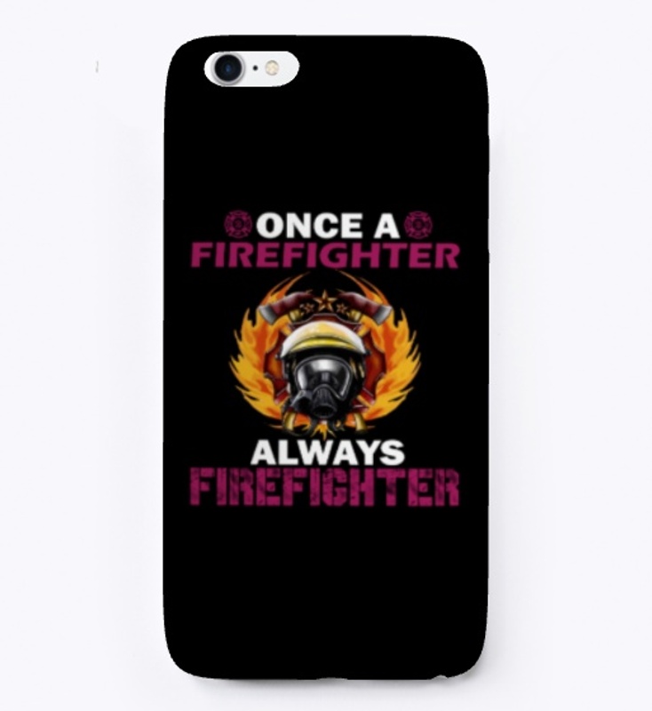 Once A FIreFighter Always FireFighter
