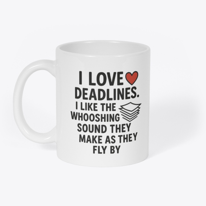 I Love Deadlines… Funny Quote Tee