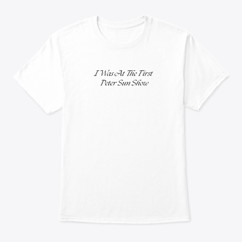 I Was At The First Peter Sun Show