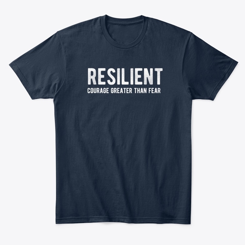 Resilient : Courage Greater Than Fear