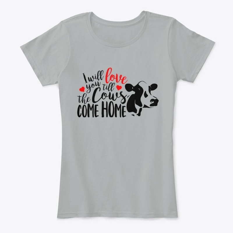 I Will Love You Till The Cows Come Home