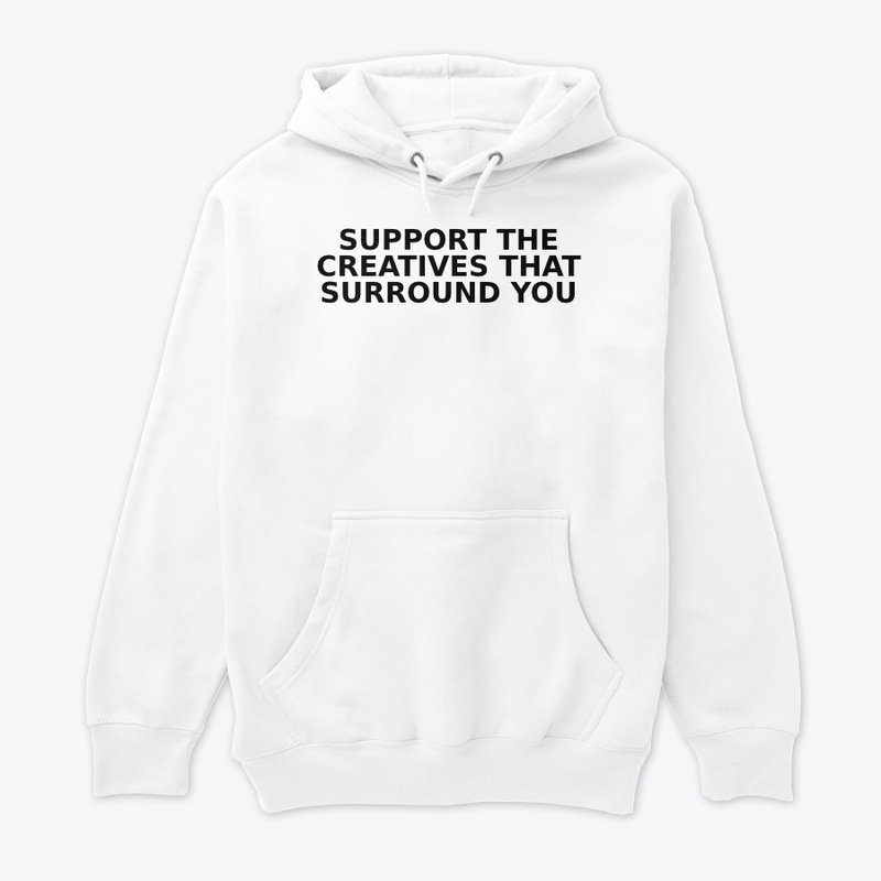 SUPPORT THE CREATIVES THAT SURROUND YOU