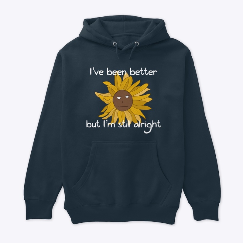 I’ve been Better