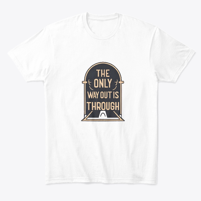 The Only Way Out Is Through T-shirt