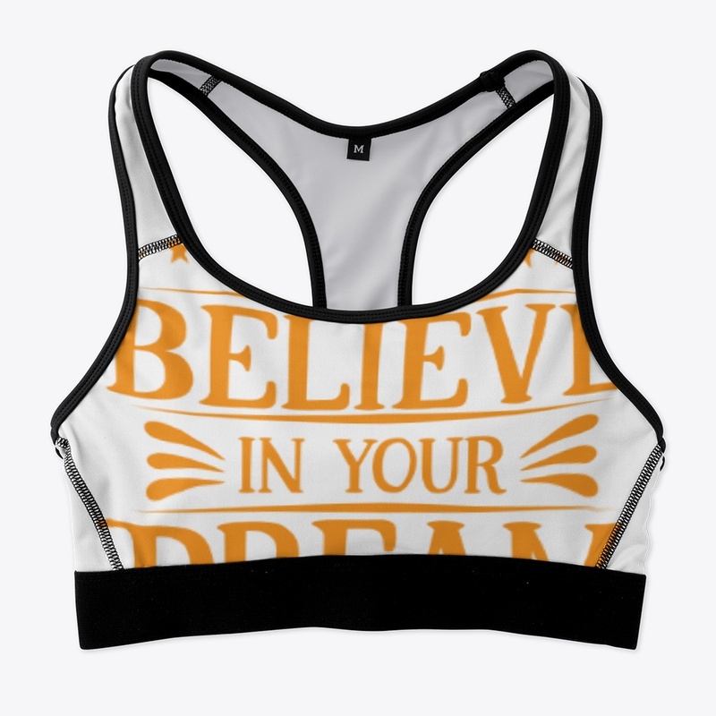 JUST BELIEVE IN YOUR DREAM