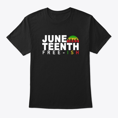 Juneteenth Free Ish Black T-Shirt Front
