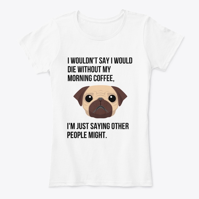 FUNNY COFFEE T SHIRT WITH A CUTE PUG.