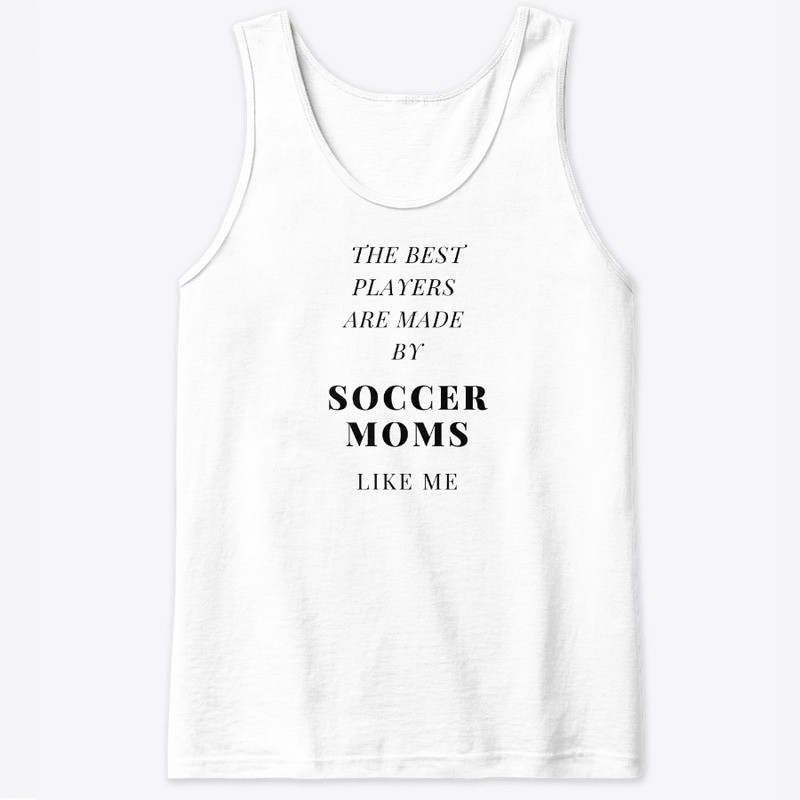 SOCCER MOMS MAKE THE BEST PLAYERS