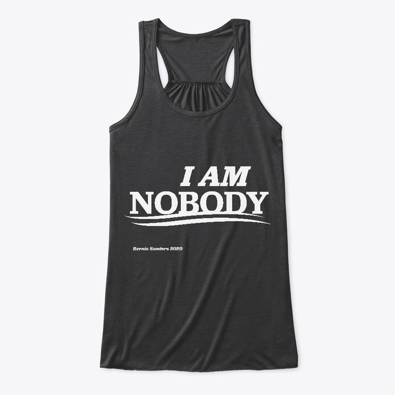 "I AM NOBODY" Bernie Supporter Shirt