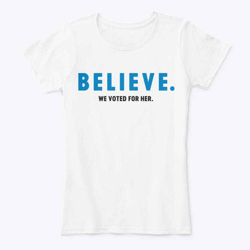 Believe: We Voted for Her