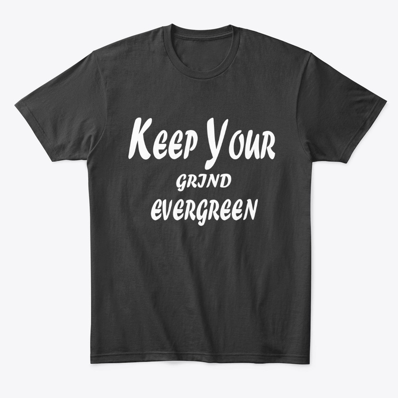Keep Your Grind Evergreen
