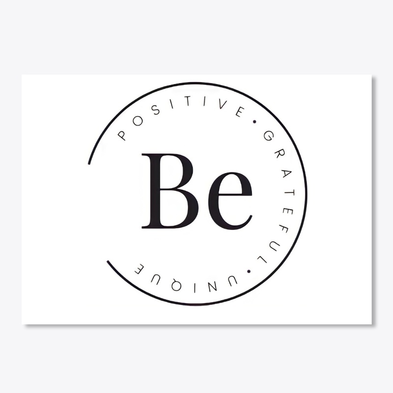  BE POSITIVE•GRATEFUL•UNIQUE