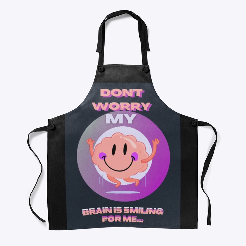 Don't Worry My Brain Is Smiling For Me