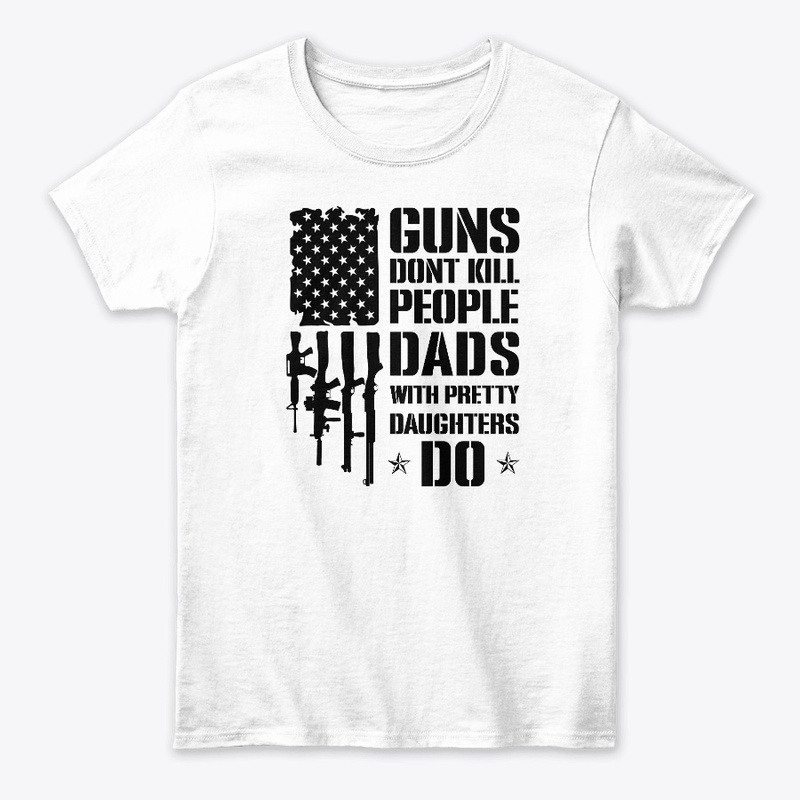 Dad's Humor Guns Don't Kill People