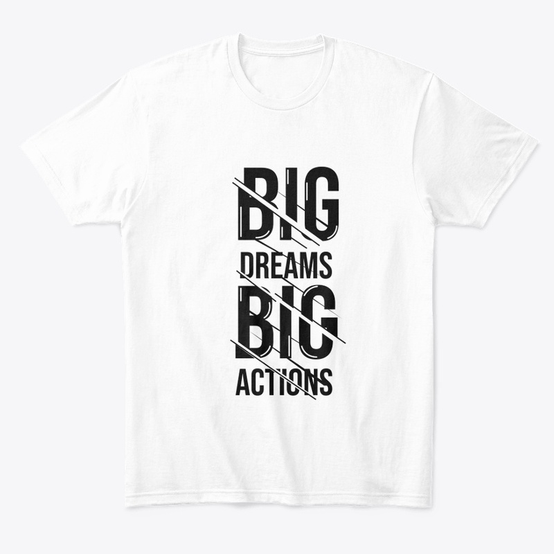 Big Dream Big Actions , Unisex Tshirt 