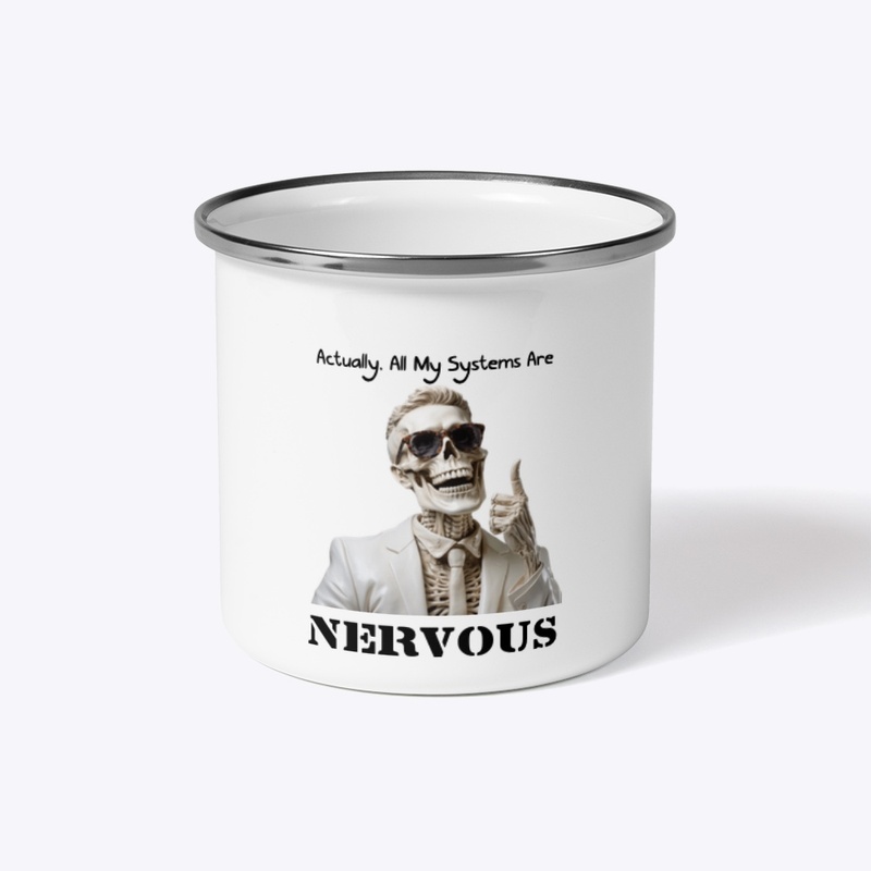 Actually, All My Systems Are Nervous 