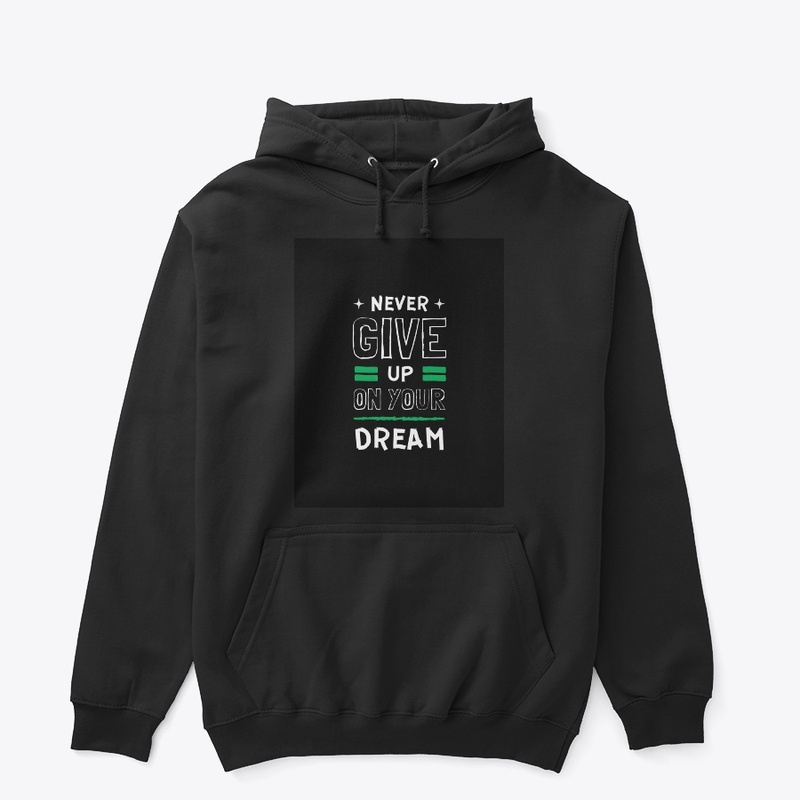" NEVER GIVE UP ON YOUR DREAM" t shirt 