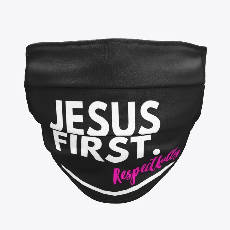 Jesus First. Respectfully