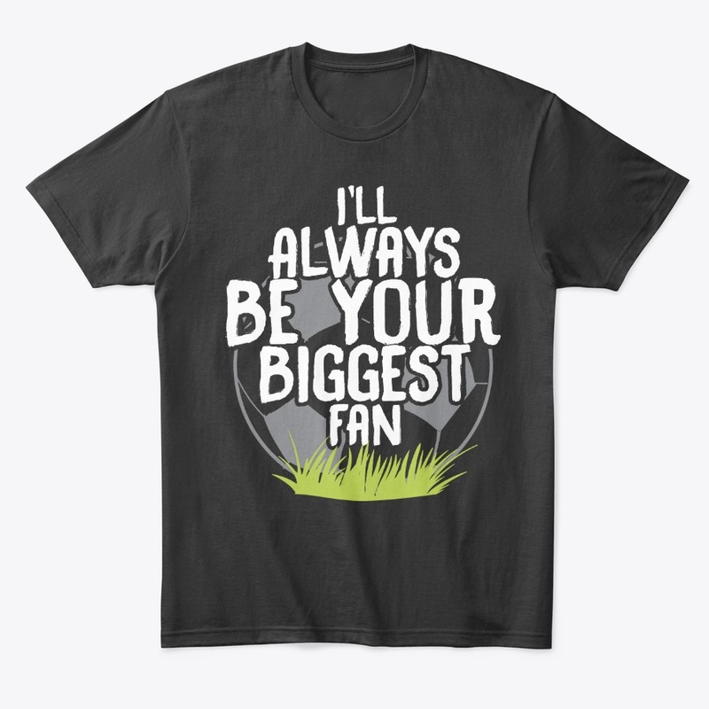 Always Be Your Biggest Soccer Fan