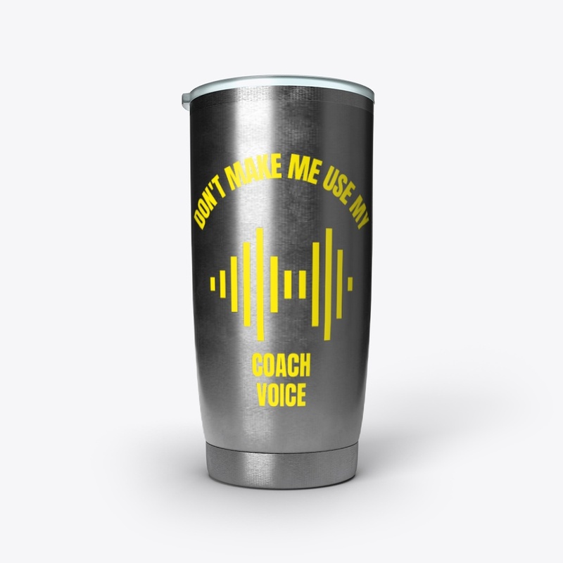 Don't make me use my coach voice