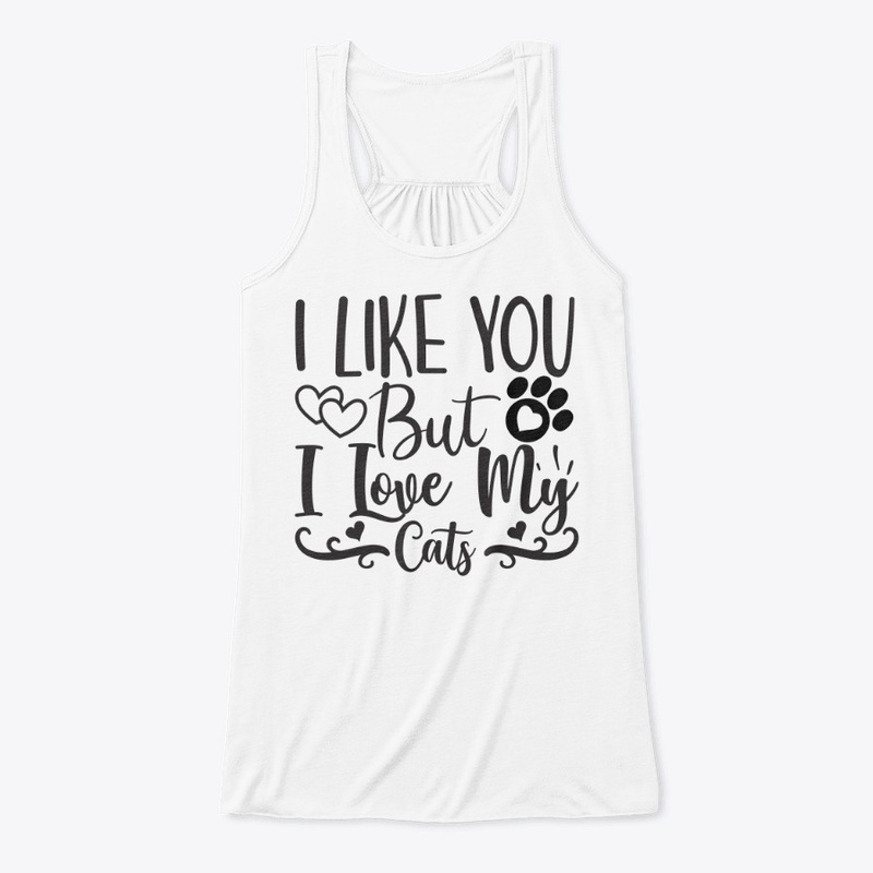 I Like You But I Love My Cat