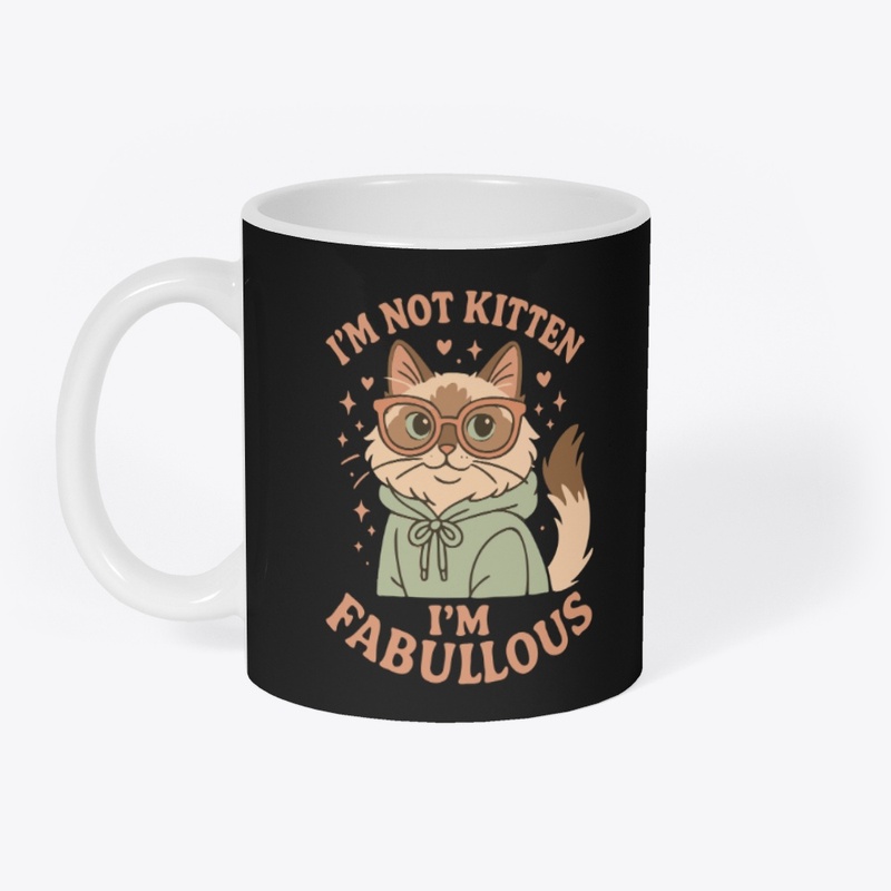 I’m Not Kitten – I’m Fabulous Tee