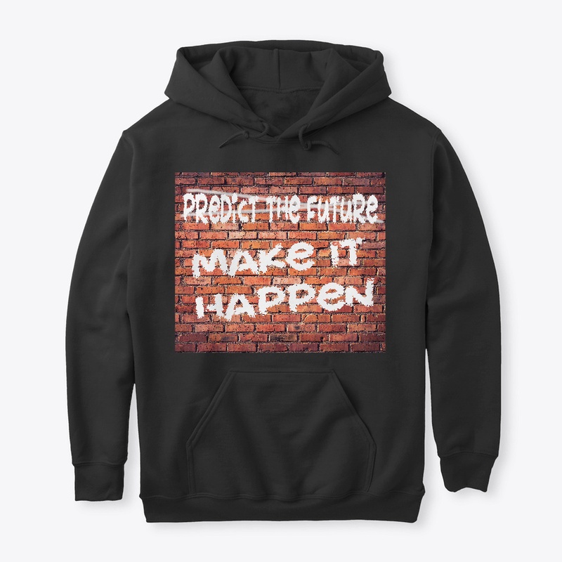 Don't Predict the Future -Make It Happen