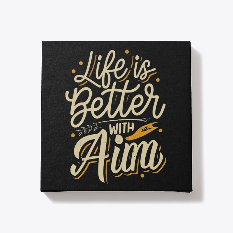 Life Is Better With Aim
