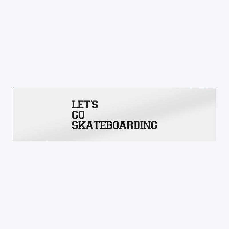 Let's go skateboarding apparel