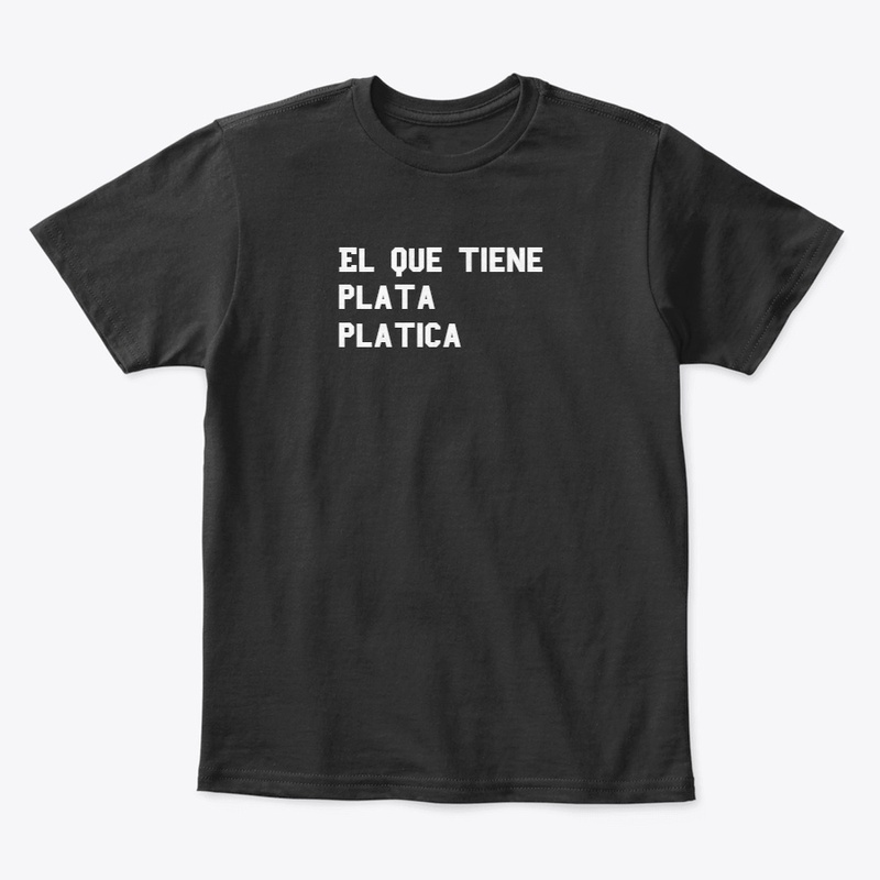 el que tiene plata platica