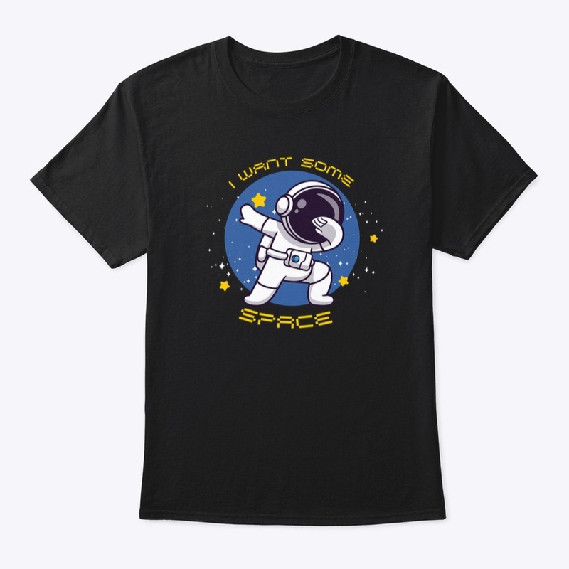 I WANT SOME SPACE
