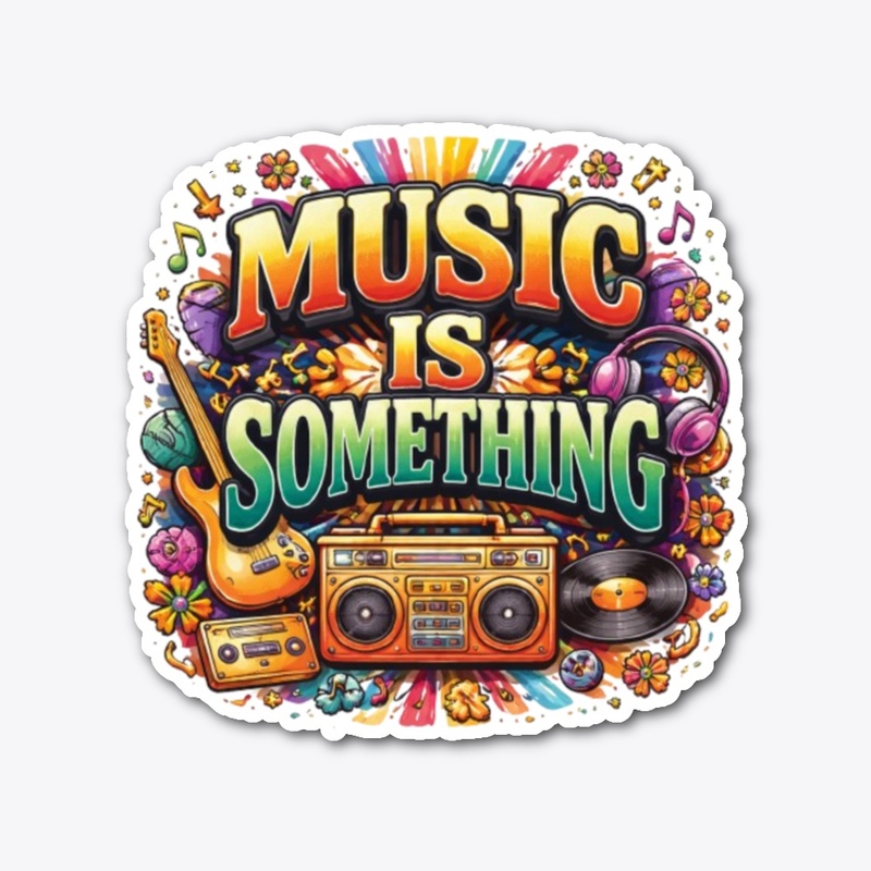 MUSIC IS SOMETHING