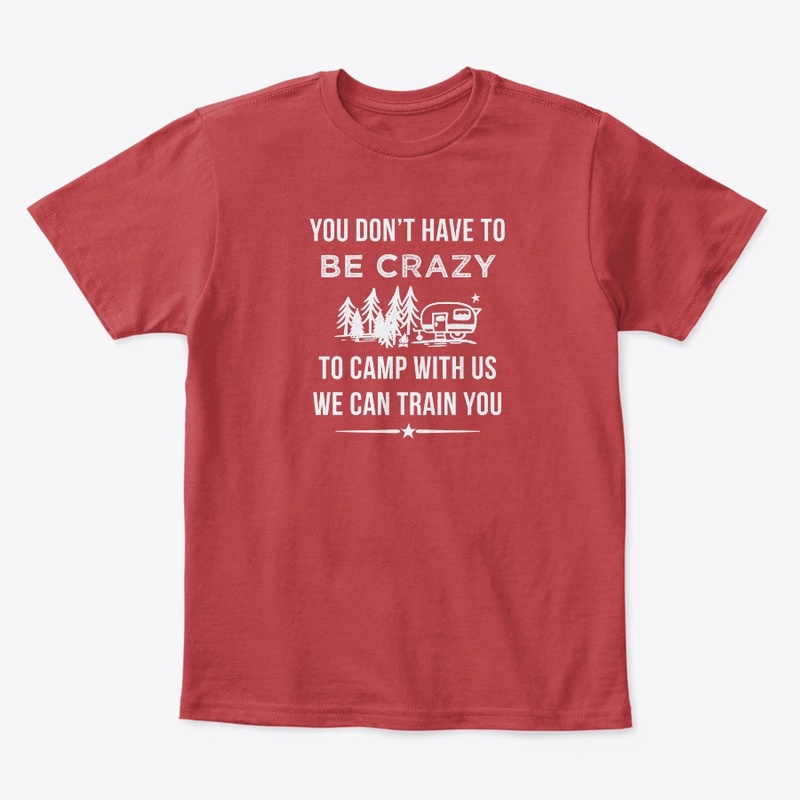 You Don't Have To Be Crazy To Camp 