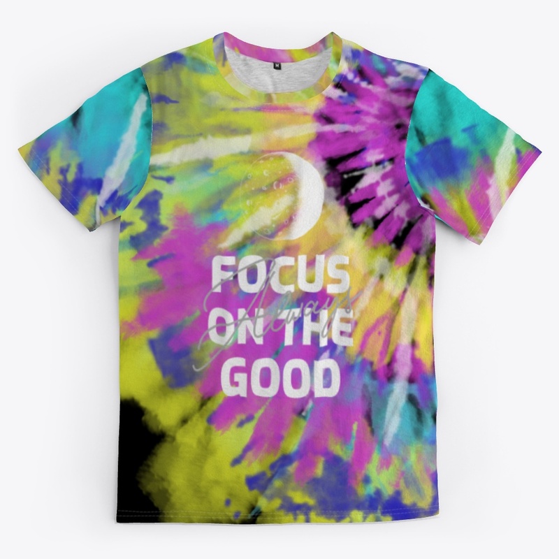 ALWAYS Focus on the GOOD