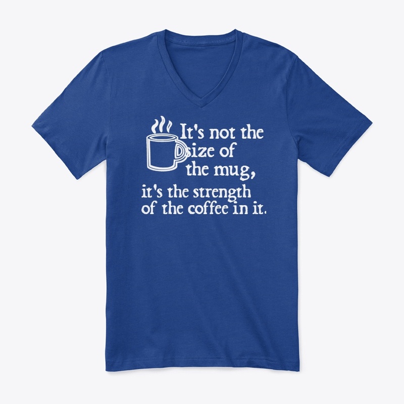 It's not the size of the mug dark shirt