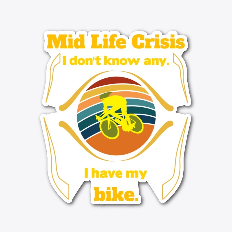 Mid life crises sorry, I ride a bike.