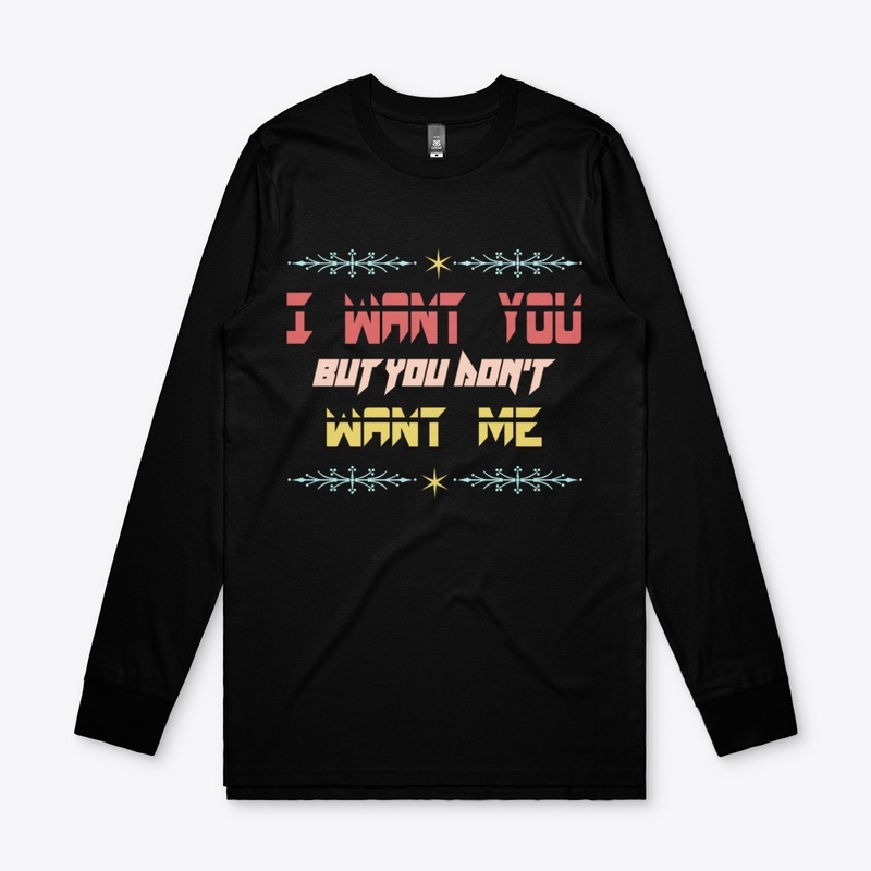 I want you but you don't want me