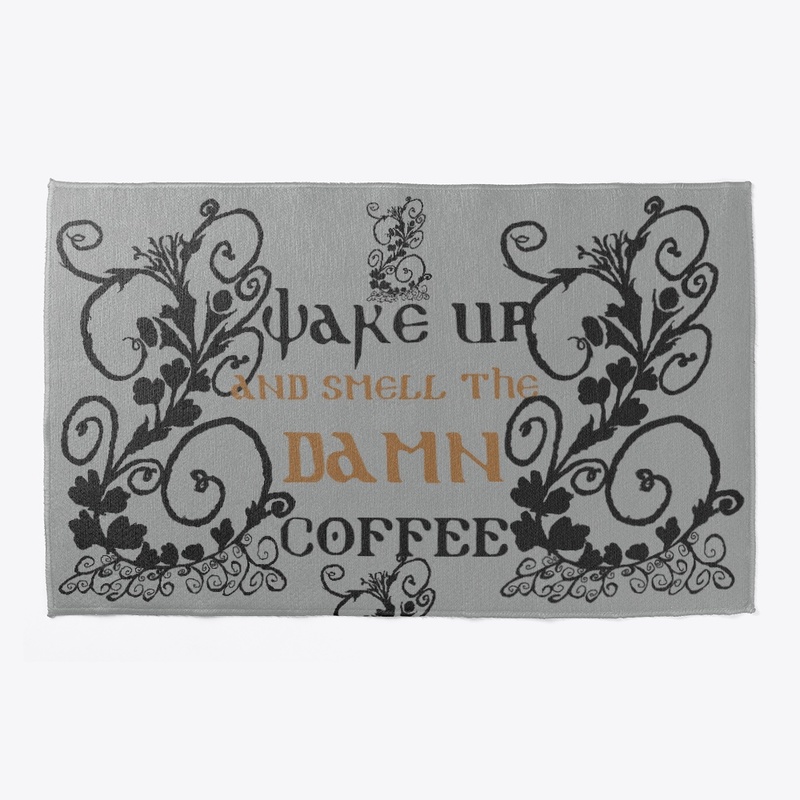 Wake Up and Smell the Damn COFFEE