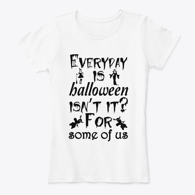 Everyday is Halloween for some of us