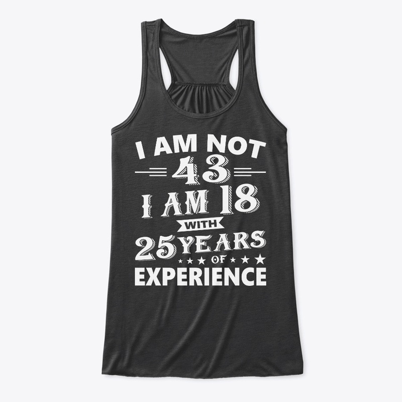 I Am Not 43 T Shirt 43 th Birthday