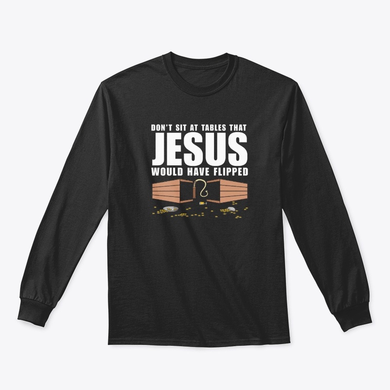 Don't Sit At Tables Jesus Flipped