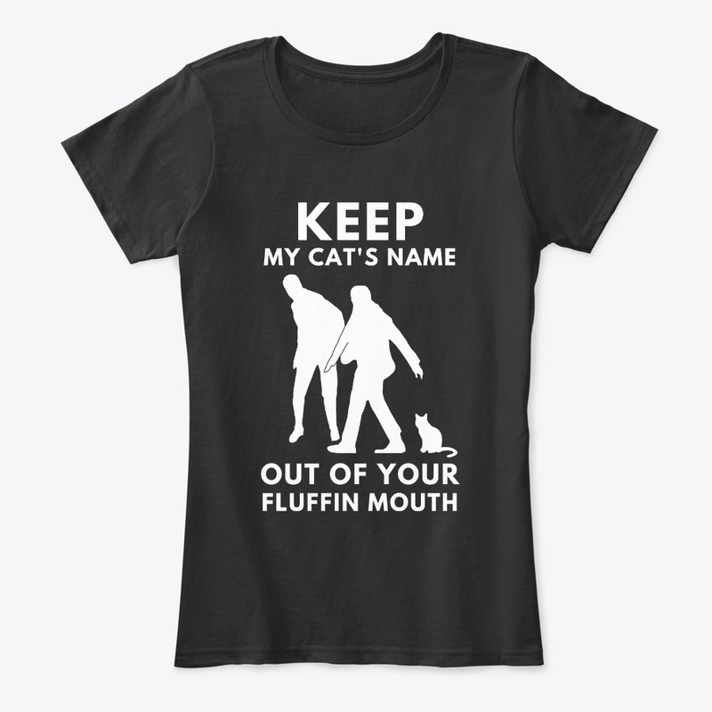 Keep My Cat's Name Out Of Your Fluffin 
