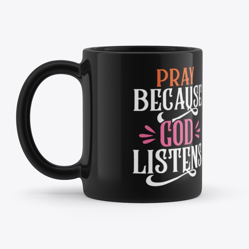 Pray Because God Listens