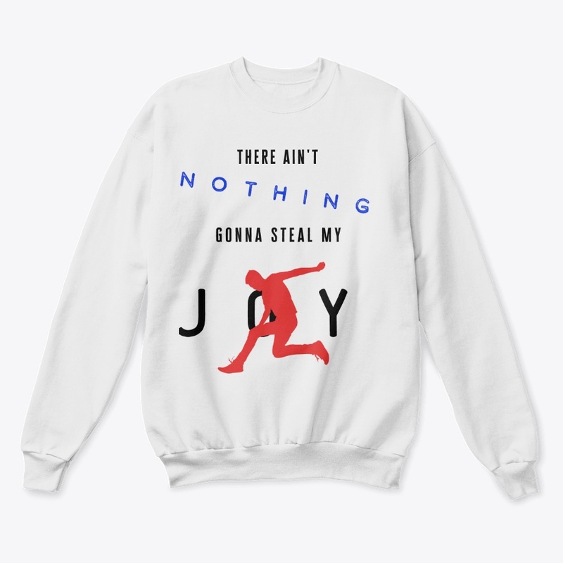 There Ain't Nothing Gonna Steal My Joy