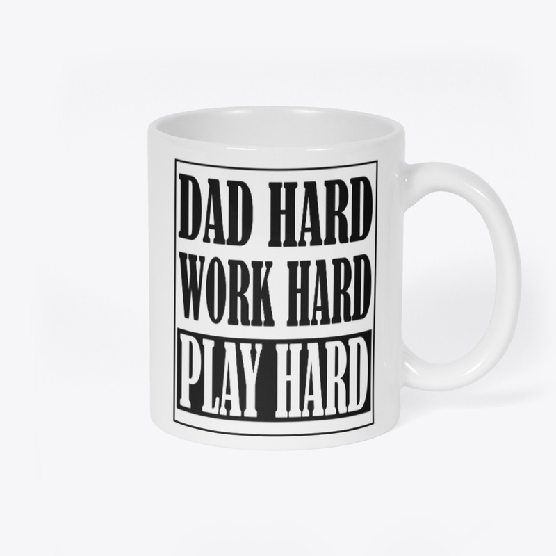 DAD HARD • WORK HARD