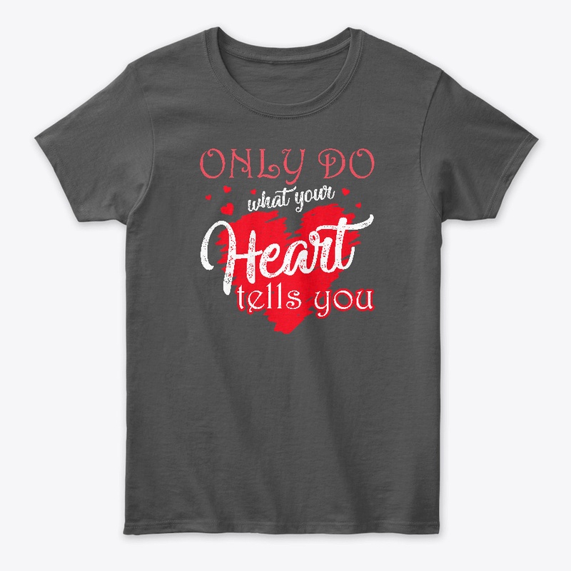 Only do what your heart tells you