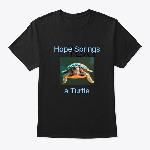 Hope Springs A Turtle Black T-Shirt Front